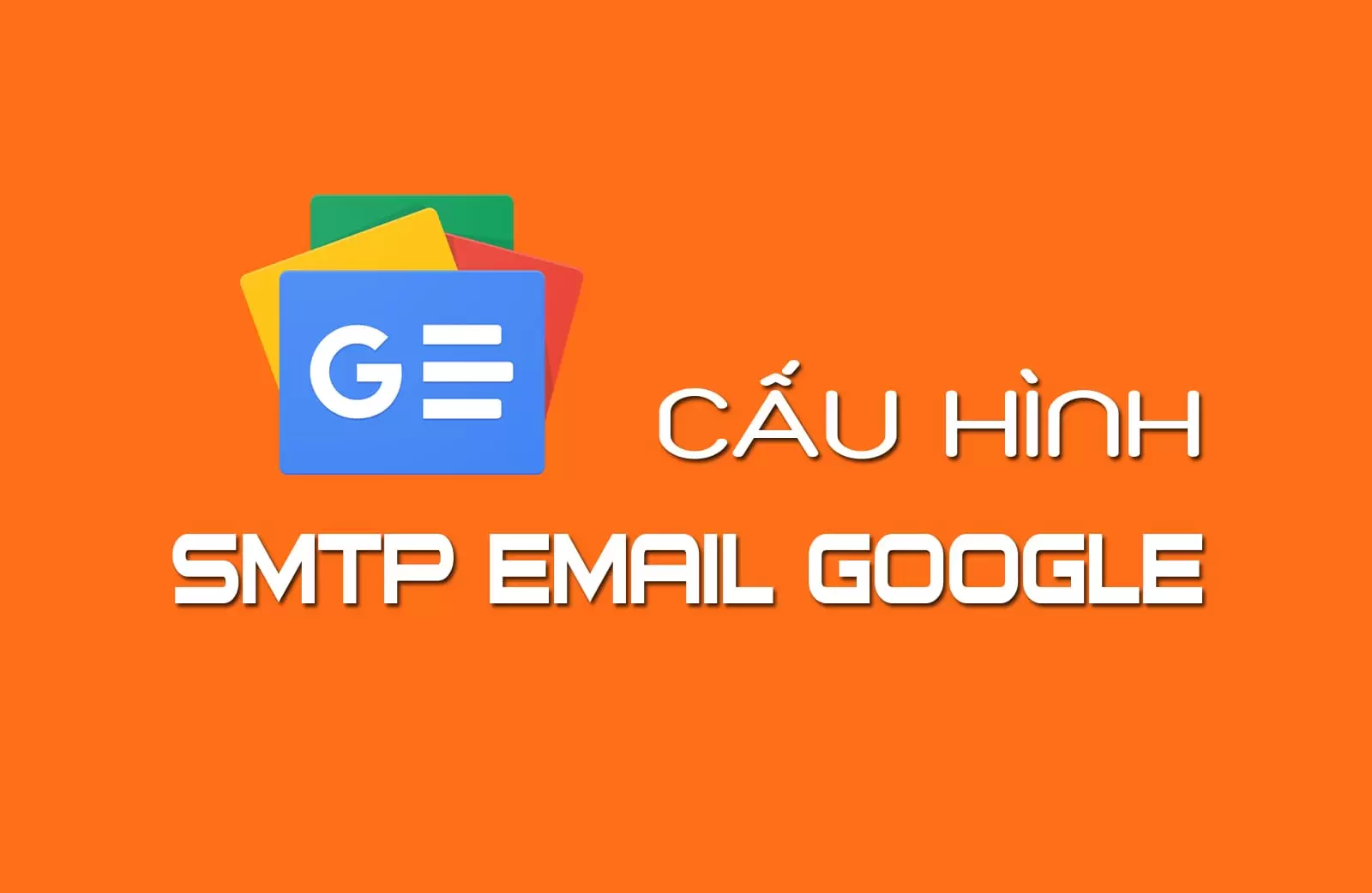 Cấu hình SMTP Gmail cho Website: Hướng dẫn Chi tiết 2025